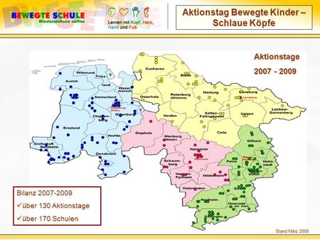 Aktionstag Bewegte Kinder – Schlaue Köpfe Aktionstage 2007 - 2009 Bilanz 2007-2009 über 130 Aktionstage über 130 Aktionstage über 170 Schulen über 170.