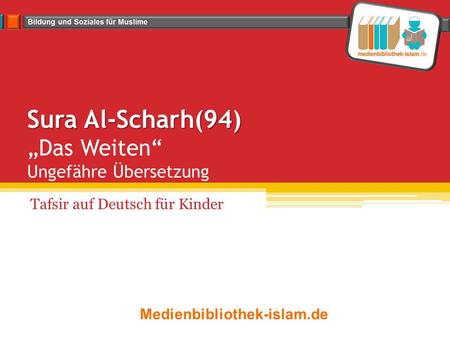 Sura Al-Scharh(94) „Das Weiten“ Ungefähre Übersetzung
