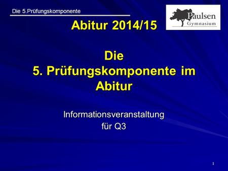 Abitur 2014/15 Die 5. Prüfungskomponente im Abitur