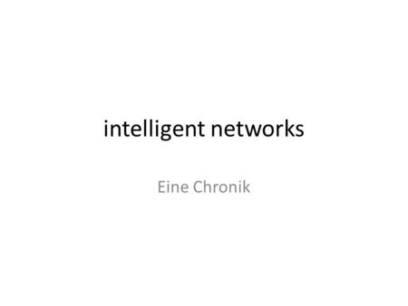 Intelligent networks Eine Chronik. Gründung Gründung 1998 in München 2 Wirtschaftsinformatiker und ein Informatiker Ehemalige erfahrene Oracle und SAP.