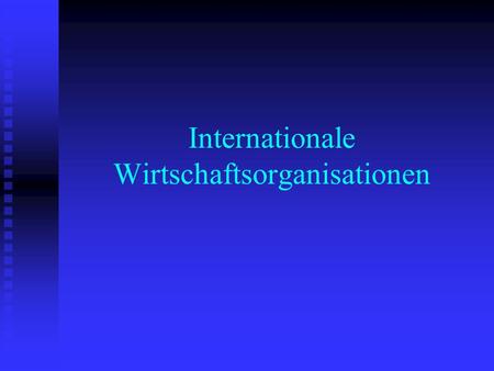 Internationale Wirtschaftsorganisationen