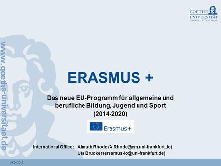 ERASMUS + Ein Dachprogramm für alle Bildungsbereiche: Schulbildung, berufliche Bildung, Hochschulbildung, Erwachsenenbildung Frühere Programme wie ERASMUS,