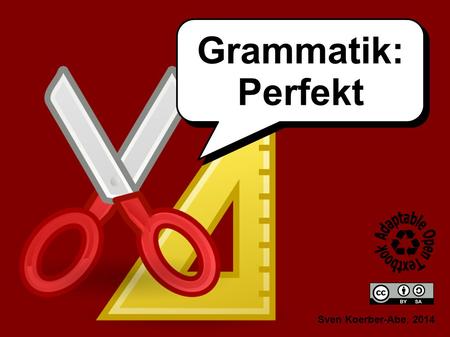 Sven Koerber-Abe, 2014 Grammatik: Perfekt Grammatik: Perfekt.