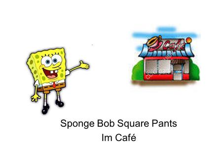 Sponge Bob Square Pants Im Café. Snacks WALT: Order food and drink from a menu and take part in a short role play. WILF: Greetings at the start of the.