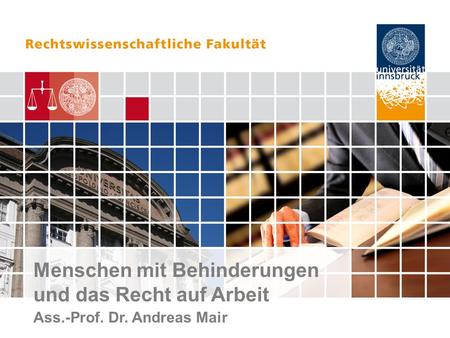 Menschen mit Behinderungen und das Recht auf Arbeit Ass.-Prof. Dr. Andreas Mair.