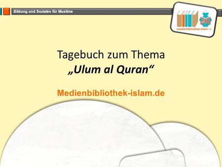 Bildung und Soziales für Muslime Tagebuch zum Thema „Ulum al Quran“ Medienbibliothek-islam.de.