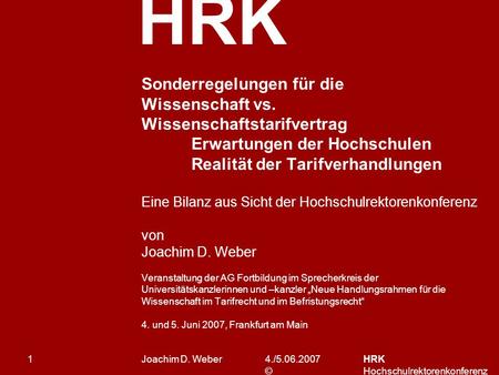 HRK 4./5.06.2007 © HRK Hochschulrektorenkonferenz 1 Sonderregelungen für die Wissenschaft vs. Wissenschaftstarifvertrag Erwartungen der Hochschulen Realität.