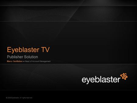 © 2009 Eyeblaster. All rights reserved Eyeblaster TV Publisher Solution EB Orange 246/137/51 EB Green 52/70/13 EB Gray 161/161/161 EB Yellow 255/200/40.