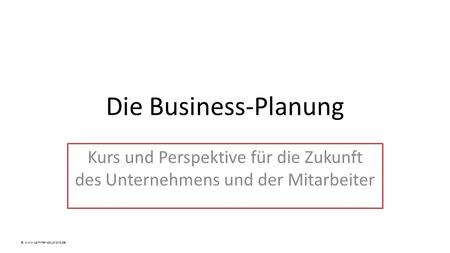 Die Business-Planung Kurs und Perspektive für die Zukunft des Unternehmens und der Mitarbeiter © www.sommer-solutions.de.