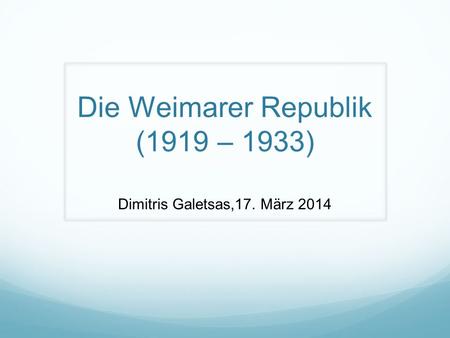 Die Weimarer Republik (1919 – 1933)