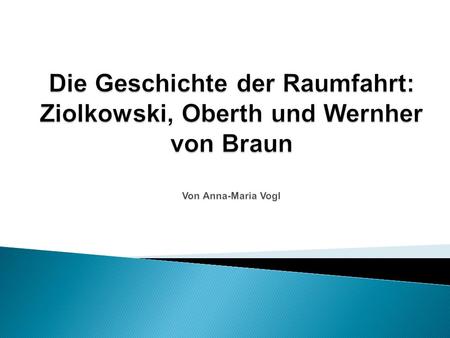 Inhaltsverzeichnis 1. Visionäre und Vordenker 1.1 Konstantin Ziolkowski 1.2 Hermann Oberth 1.3 Wernher von Braun 2. Entwicklung der Raumfahrttechnik im.