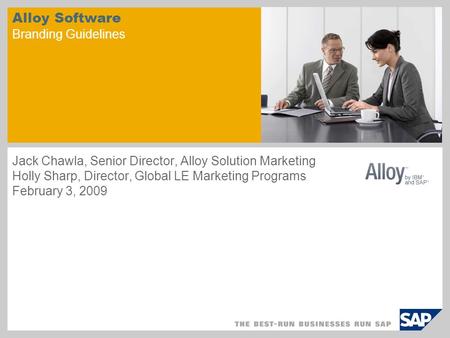 Alloy Software Branding Guidelines Jack Chawla, Senior Director, Alloy Solution Marketing Holly Sharp, Director, Global LE Marketing Programs February.