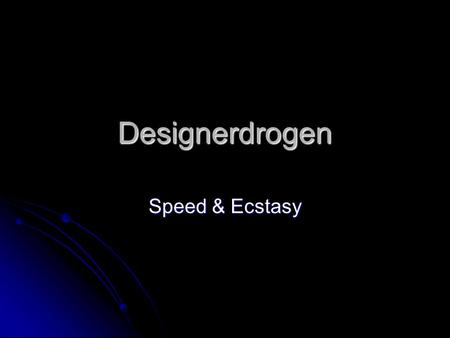 Designerdrogen Speed & Ecstasy.