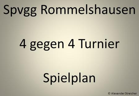 Spvgg Rommelshausen 4 gegen 4 Turnier Spielplan © Alexander Streicher.