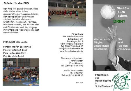 Förderkreis des Handballsports in Schleißheim e.V. Freisinger Str. 3 85764 Oberschleißheim Tel. 0160/ 93 83 64 92