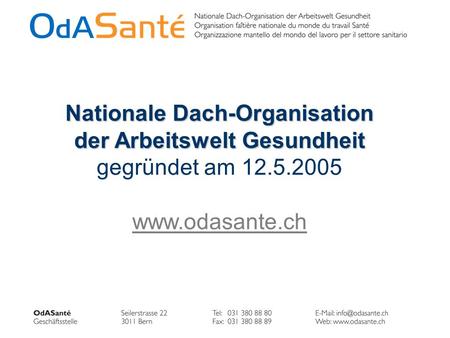Nationale Dach-Organisation der Arbeitswelt Gesundheit gegründet am 12.5.2005 www.odasante.ch.