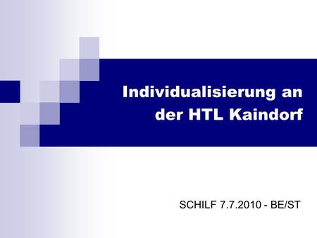 Individualisierung an der HTL Kaindorf SCHILF 7.7.2010 - BE/ST.