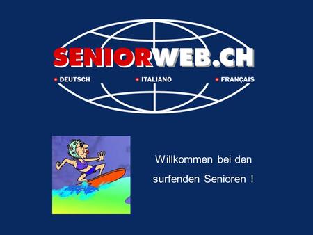 Willkommen bei den surfenden Senioren !. Internet ? Opa am Surfen, Oma am mailen, Grossonkel Ruedi bastelt seine Homepage und Grosstante Trudi.