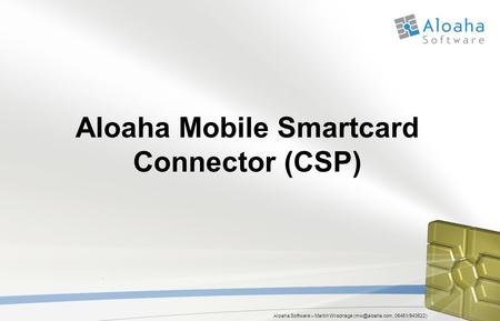 Aloaha Software – Martin Wrocklage 05451/943522) Aloaha Mobile Smartcard Connector (CSP)