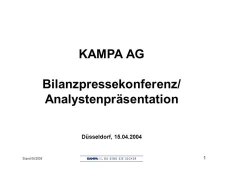 Stand 04/2004 1 KAMPA AG Bilanzpressekonferenz/ Analystenpräsentation Düsseldorf, 15.04.2004.