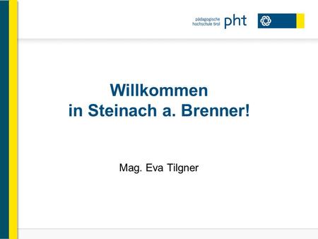 Willkommen in Steinach a. Brenner! Mag. Eva Tilgner.