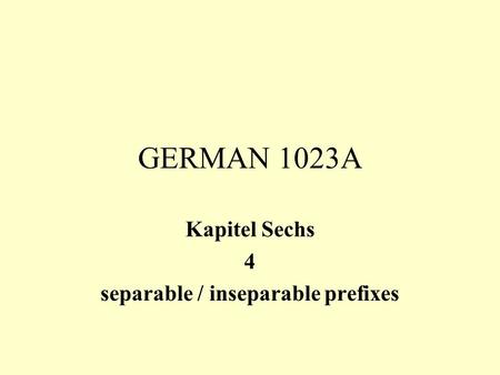 GERMAN 1023A Kapitel Sechs 4 separable / inseparable prefixes.