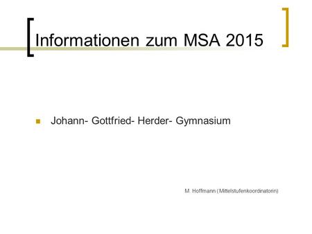 Informationen zum MSA 2015 Johann- Gottfried- Herder- Gymnasium