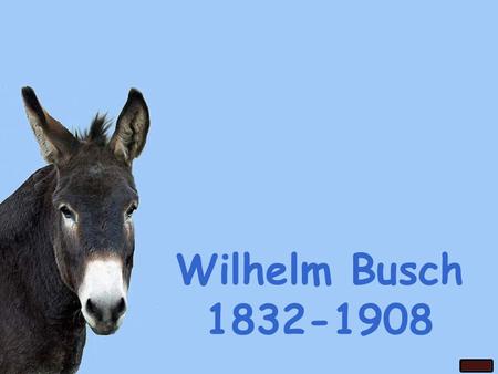 Wilhelm Busch 1832-1908 Ach, mitunter muss man lügen, und mitunter lügt man gern.
