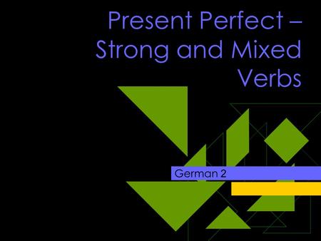 Present Perfect – Strong and Mixed Verbs German 2.