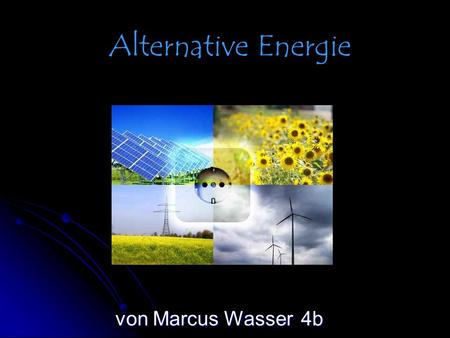 Alternative Energie von Marcus Wasser	 4b.