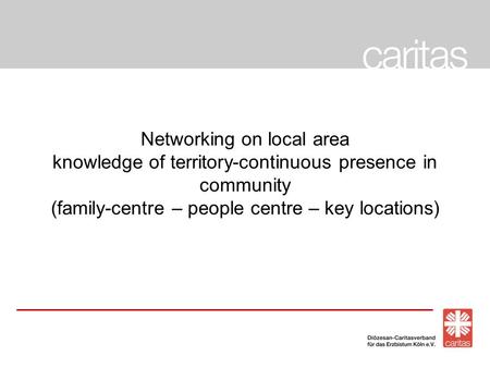 Networking on local area knowledge of territory-continuous presence in community (family-centre – people centre – key locations)