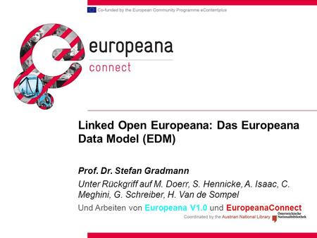 Linked Open Europeana: Das Europeana Data Model (EDM) Prof. Dr. Stefan Gradmann Unter Rückgriff auf M. Doerr, S. Hennicke, A. Isaac, C. Meghini, G. Schreiber,