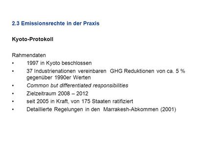2.3 Emissionsrechte in der Praxis Kyoto-Protokoll Rahmendaten 1997 in Kyoto beschlossen 37 Industrienationen vereinbaren GHG Reduktionen von ca. 5 % gegenüber.
