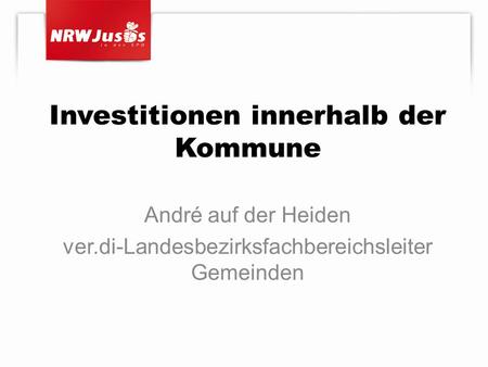 Investitionen innerhalb der Kommune André auf der Heiden ver.di-Landesbezirksfachbereichsleiter Gemeinden.