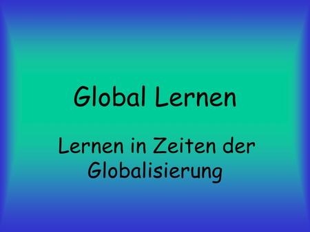 Lernen in Zeiten der Globalisierung