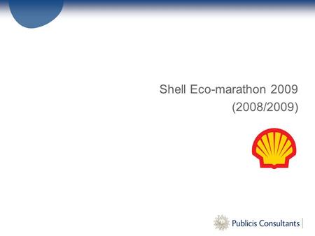 Shell Eco-marathon 2009 (2008/2009). Projekt: „Shell Eco-marathon“ Der Shell Eco-marathon ist einer der weltweit größten Energieeffizienzwettbewerbe und.