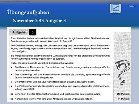 Folie 1 © Skript IHK Augsburg in Überarbeitung Christian Zerle Übungsaufgaben November 2013 Aufgabe 3.