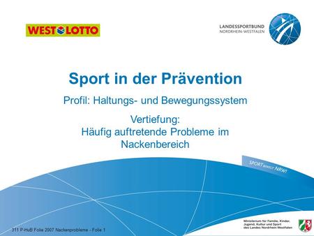Sport in der Prävention Profil: Haltungs- und Bewegungssystem Vertiefung: Häufig auftretende Probleme im Nackenbereich 311 P-HuB Folie 2007 Nackenprobleme.