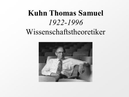 Kuhn Thomas Samuel 1922-1996 Wissenschaftstheoretiker.