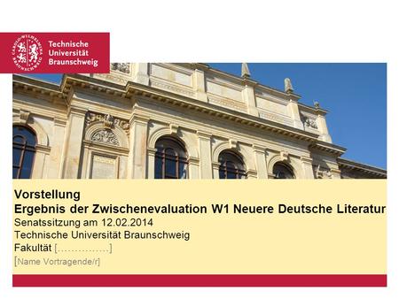 Platzhalter für Bild, Bild auf Titelfolie hinter das Logo einsetzen Vorstellung Ergebnis der Zwischenevaluation W1 Neuere Deutsche Literatur Senatssitzung.
