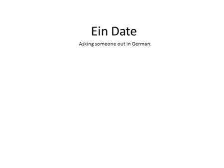 Ein Date Asking someone out in German.. Möchtest du … ins Kino gehen?