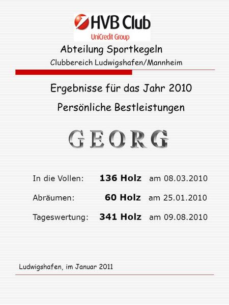 Abteilung Sportkegeln Clubbereich Ludwigshafen/Mannheim Ergebnisse für das Jahr 2010 Persönliche Bestleistungen In die Vollen: 136 Holz am 08.03.2010 Abräumen: