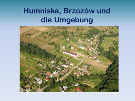 Humniska, Brzozów und die Umgebung. Geografische Lage Humniska liegt im Südosten Polens in der Woiwodschaft Karpatenvorland (Podkarpackie).