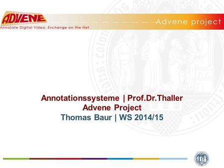 Annotationssysteme | Prof.Dr.Thaller Advene Project Thomas Baur | WS 2014/15.