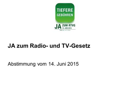 JA zum Radio- und TV-Gesetz Abstimmung vom 14. Juni 2015.