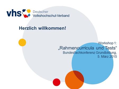 Herzlich willkommen! Workshop 1: „Rahmencurricula und Tests“ Bundesfachkonferenz Grundbildung, 5. März 2015.