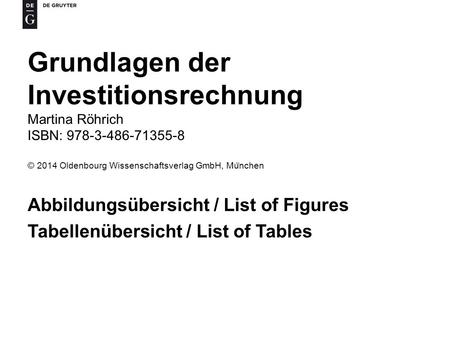 Grundlagen der Investitionsrechnung Martina Röhrich ISBN: 978-3-486-71355-8 © 2014 Oldenbourg Wissenschaftsverlag GmbH, Mu ̈ nchen Abbildungsübersicht.