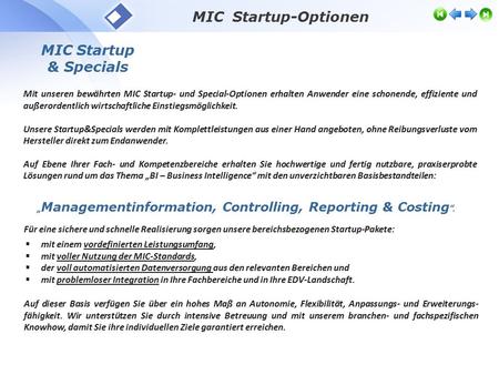 MIC Startup-Optionen MIC Startup & Specials Mit unseren bewährten MIC Startup- und Special-Optionen erhalten Anwender eine schonende, effiziente und außerordentlich.