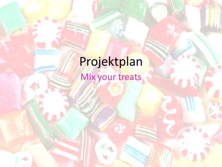 Projektplan Mix your treats. 1.Analyse 1.Analyse Ziel: Produktvorschau/-angebot mit wichtigsten Funktionen (für Kunden) Zeitplanung: Fertigstellung bei.
