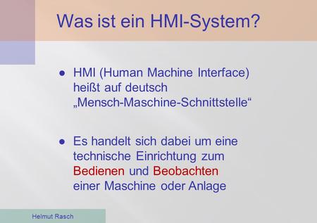 Was ist ein HMI-System? HMI (Human Machine Interface) heißt auf deutsch „Mensch-Maschine-Schnittstelle“ Es handelt sich dabei um eine technische Einrichtung.